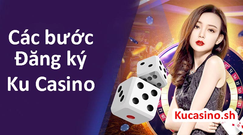 Các bước đăng ký tài khoản Ku casino