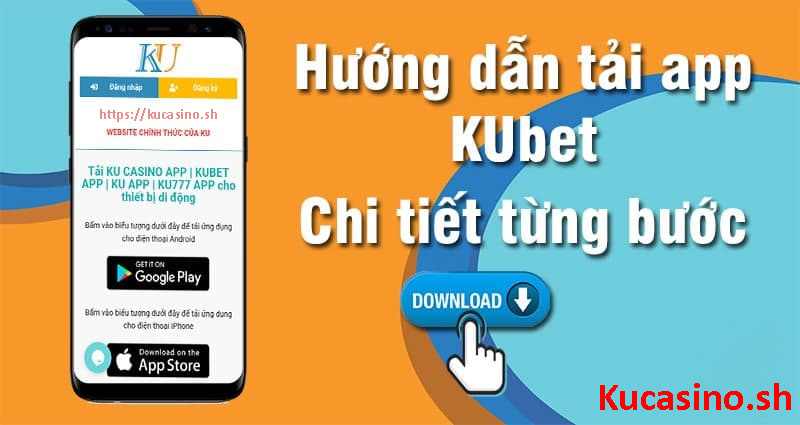 Các bước tải app Ku casino về điện thoại