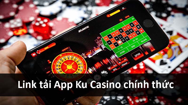 Link tải app Ku casino chính thức 2023