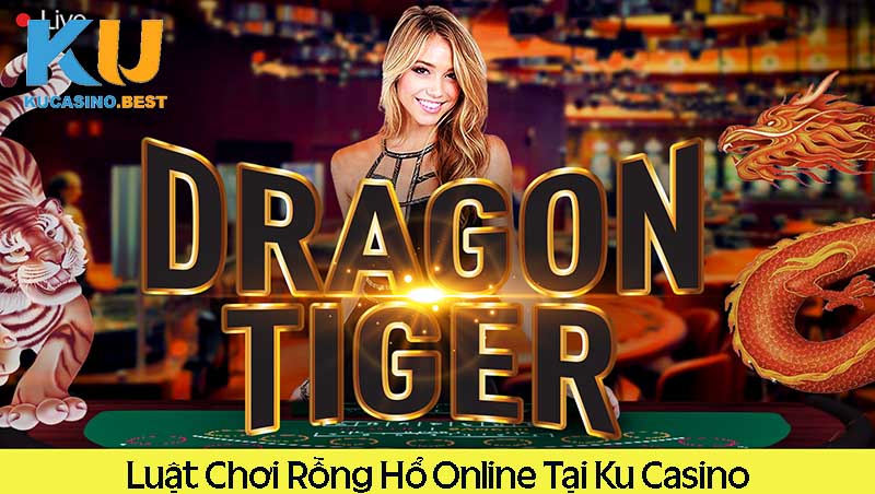 Luật chơi Rổng Hổ Ku Casino