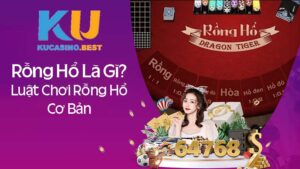 Rồng Hổ là gì? Luật chơi Rồng Hổ Ku Casino đơn giản nhất